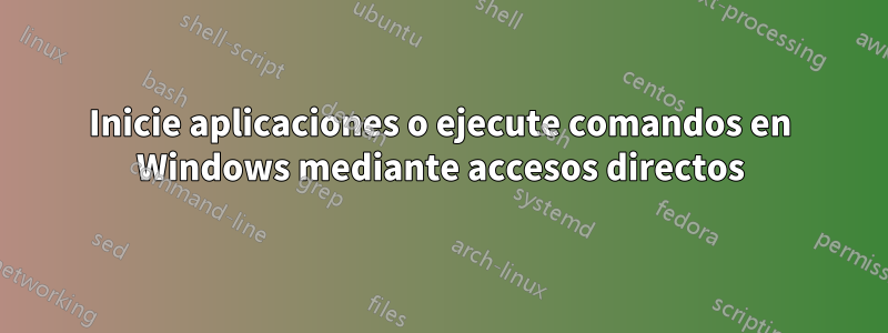 Inicie aplicaciones o ejecute comandos en Windows mediante accesos directos