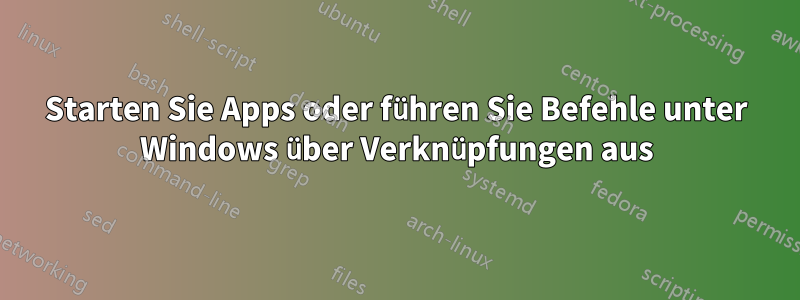 Starten Sie Apps oder führen Sie Befehle unter Windows über Verknüpfungen aus