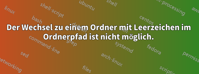 Der Wechsel zu einem Ordner mit Leerzeichen im Ordnerpfad ist nicht möglich.