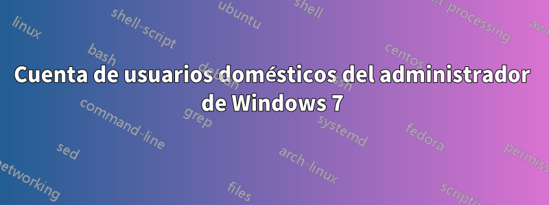 Cuenta de usuarios domésticos del administrador de Windows 7