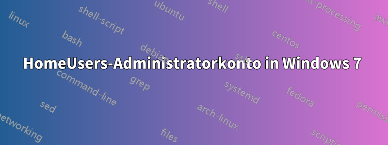 HomeUsers-Administratorkonto in Windows 7