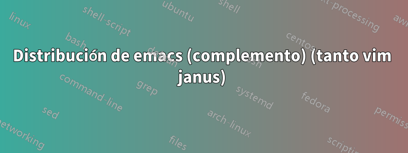 Distribución de emacs (complemento) (tanto vim janus)