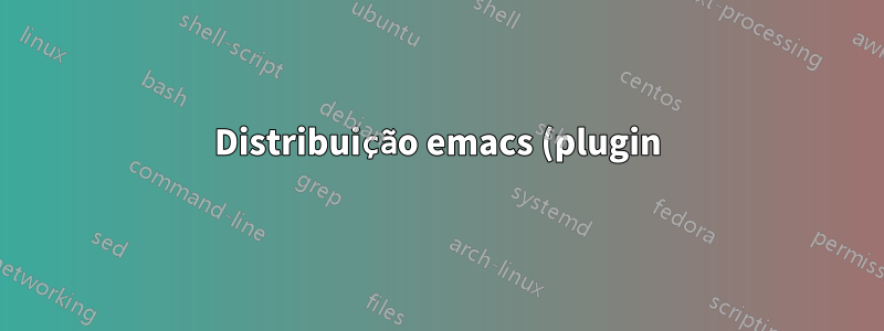Distribuição emacs (plugin) (igual ao vim janus)