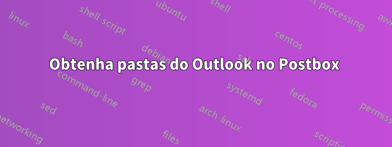 Obtenha pastas do Outlook no Postbox