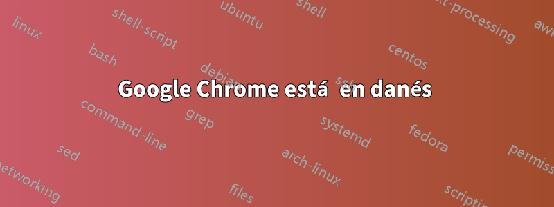 Google Chrome está en danés