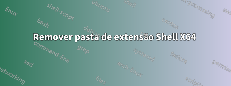 Remover pasta de extensão Shell X64