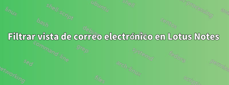 Filtrar vista de correo electrónico en Lotus Notes