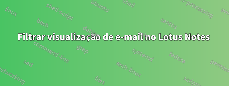 Filtrar visualização de e-mail no Lotus Notes