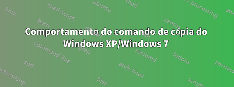 Comportamento do comando de cópia do Windows XP/Windows 7