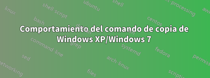 Comportamiento del comando de copia de Windows XP/Windows 7