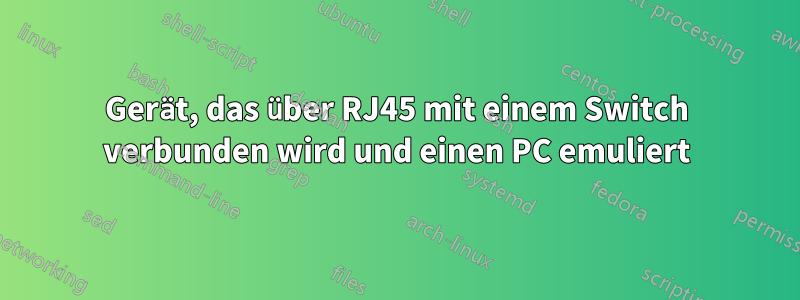 Gerät, das über RJ45 mit einem Switch verbunden wird und einen PC emuliert