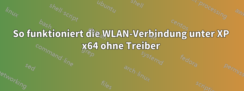 So funktioniert die WLAN-Verbindung unter XP x64 ohne Treiber