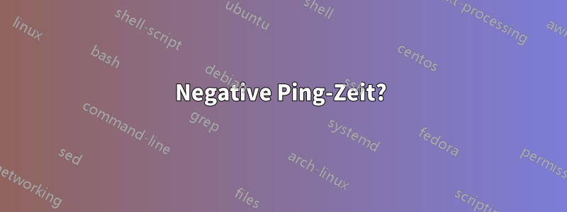 Negative Ping-Zeit?