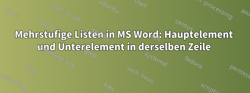 Mehrstufige Listen in MS Word: Hauptelement und Unterelement in derselben Zeile