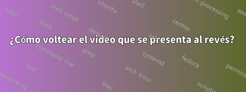 ¿Cómo voltear el video que se presenta al revés?