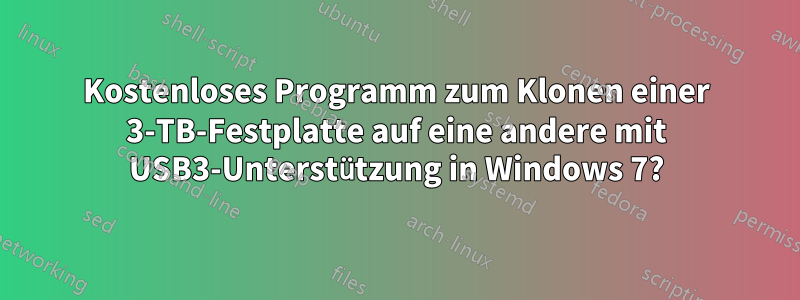 Kostenloses Programm zum Klonen einer 3-TB-Festplatte auf eine andere mit USB3-Unterstützung in Windows 7?