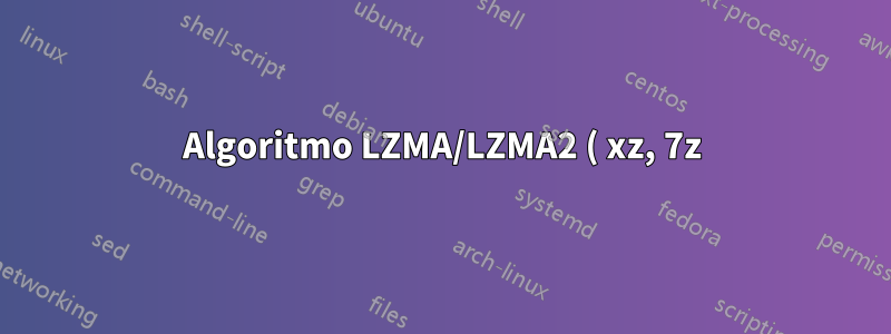 Algoritmo LZMA/LZMA2 ( xz, 7z)