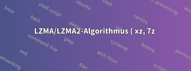 LZMA/LZMA2-Algorithmus ( xz, 7z)