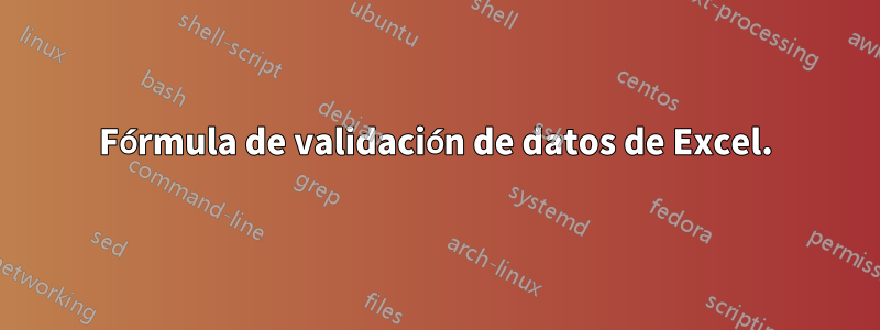 Fórmula de validación de datos de Excel.