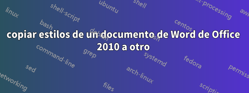 copiar estilos de un documento de Word de Office 2010 a otro