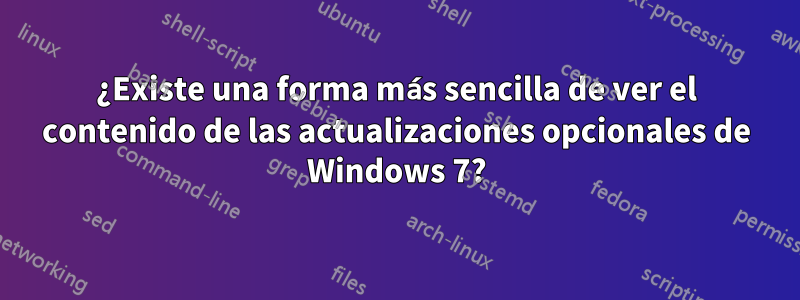 ¿Existe una forma más sencilla de ver el contenido de las actualizaciones opcionales de Windows 7?