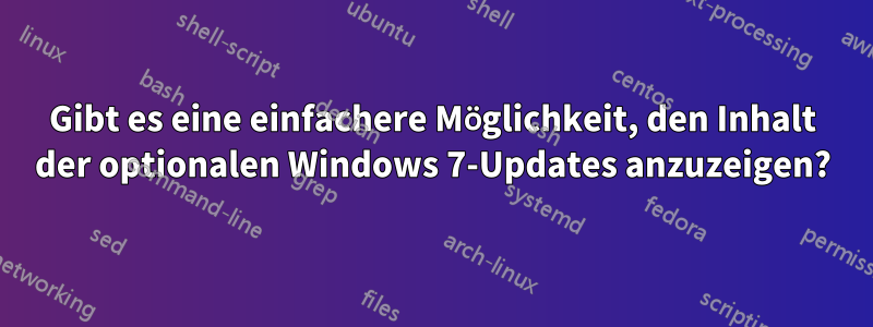 Gibt es eine einfachere Möglichkeit, den Inhalt der optionalen Windows 7-Updates anzuzeigen?