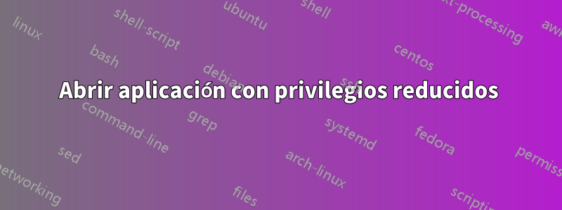 Abrir aplicación con privilegios reducidos