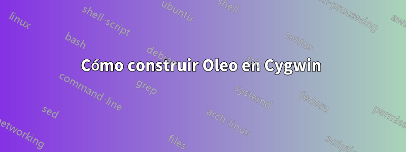 Cómo construir Oleo en Cygwin