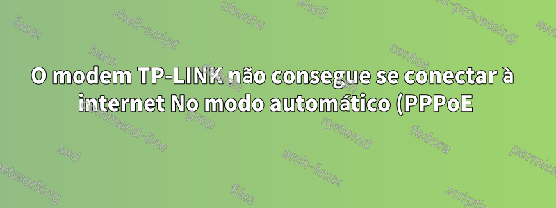 O modem TP-LINK não consegue se conectar à internet No modo automático (PPPoE)