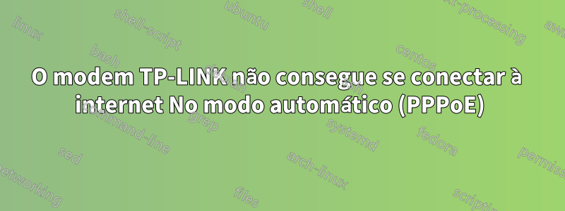 O modem TP-LINK não consegue se conectar à internet No modo automático (PPPoE)