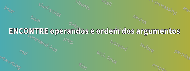 ENCONTRE operandos e ordem dos argumentos