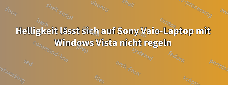 Helligkeit lässt sich auf Sony Vaio-Laptop mit Windows Vista nicht regeln