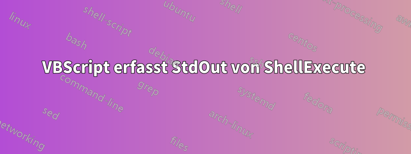 VBScript erfasst StdOut von ShellExecute