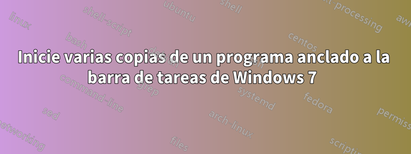 Inicie varias copias de un programa anclado a la barra de tareas de Windows 7 