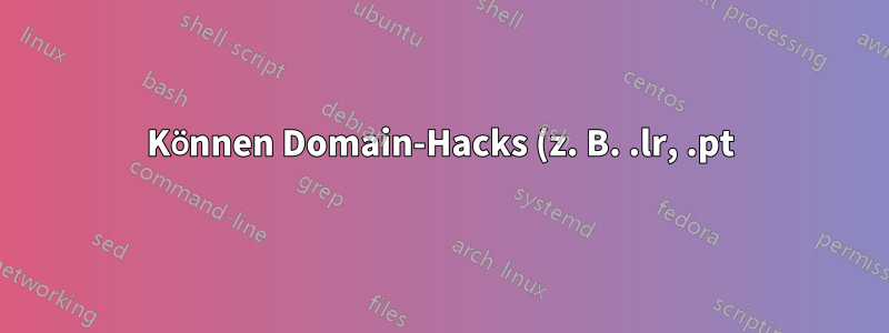 Können Domain-Hacks (z. B. .lr, .pt) beschlagnahmt werden, wenn die beabsichtigte Verwendung nicht den Landesrichtlinien entspricht?