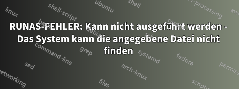 RUNAS-FEHLER: Kann nicht ausgeführt werden - Das System kann die angegebene Datei nicht finden