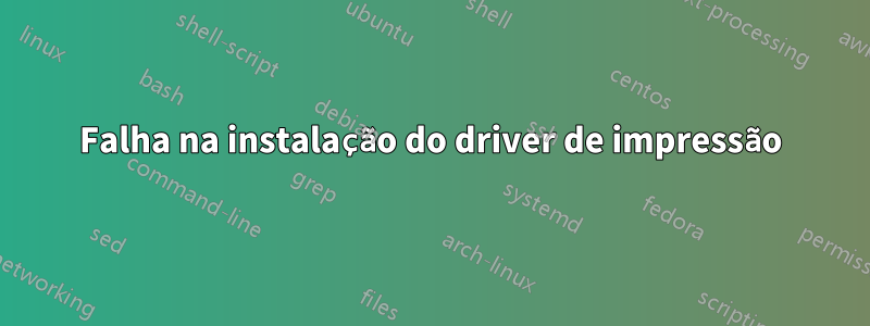 Falha na instalação do driver de impressão