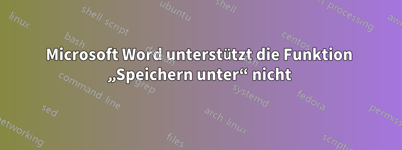 Microsoft Word unterstützt die Funktion „Speichern unter“ nicht