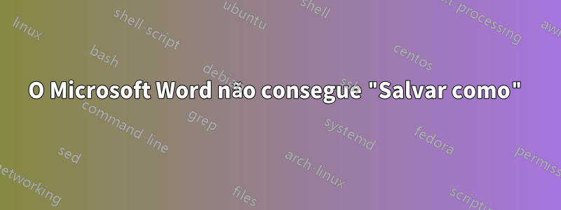 O Microsoft Word não consegue "Salvar como"