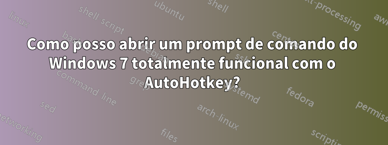 Como posso abrir um prompt de comando do Windows 7 totalmente funcional com o AutoHotkey?