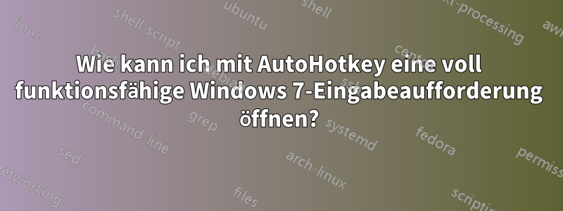 Wie kann ich mit AutoHotkey eine voll funktionsfähige Windows 7-Eingabeaufforderung öffnen?