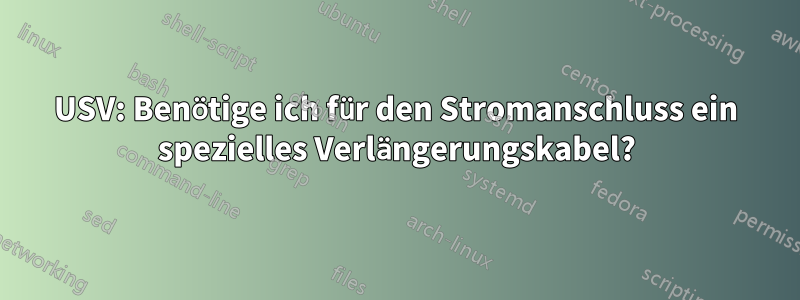 USV: Benötige ich für den Stromanschluss ein spezielles Verlängerungskabel?