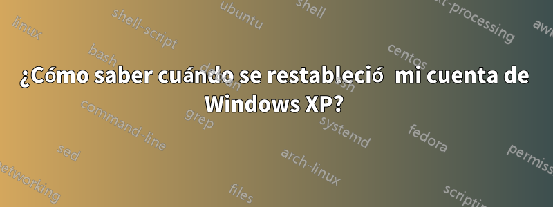 ¿Cómo saber cuándo se restableció mi cuenta de Windows XP?