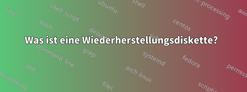 Was ist eine Wiederherstellungsdiskette? 