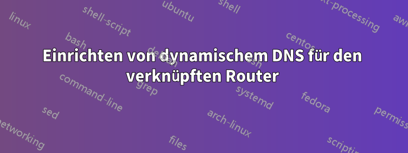 Einrichten von dynamischem DNS für den verknüpften Router