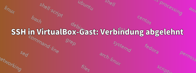 SSH in VirtualBox-Gast: Verbindung abgelehnt