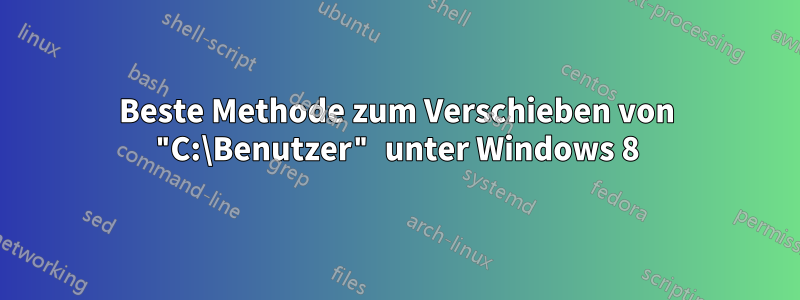 Beste Methode zum Verschieben von "C:\Benutzer" unter Windows 8