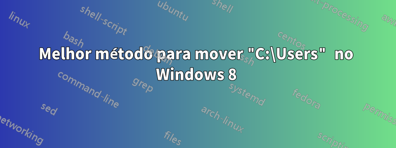 Melhor método para mover "C:\Users" no Windows 8