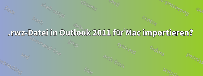 .rwz-Datei in Outlook 2011 für Mac importieren?