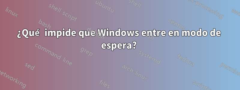 ¿Qué impide que Windows entre en modo de espera?